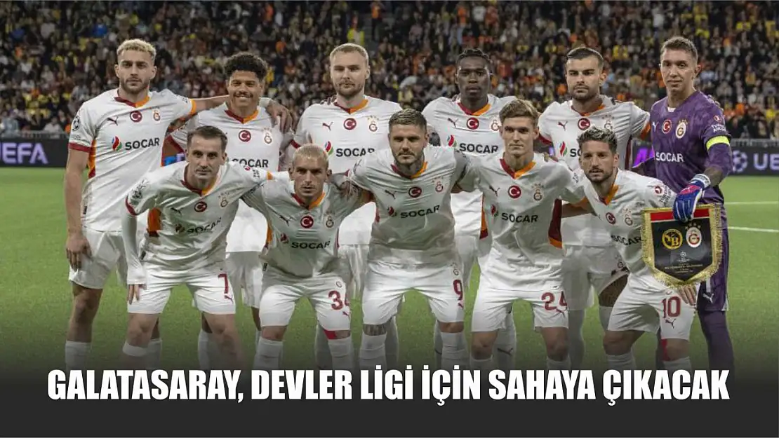 Galatasaray, Devler Ligi için sahaya çıkacak