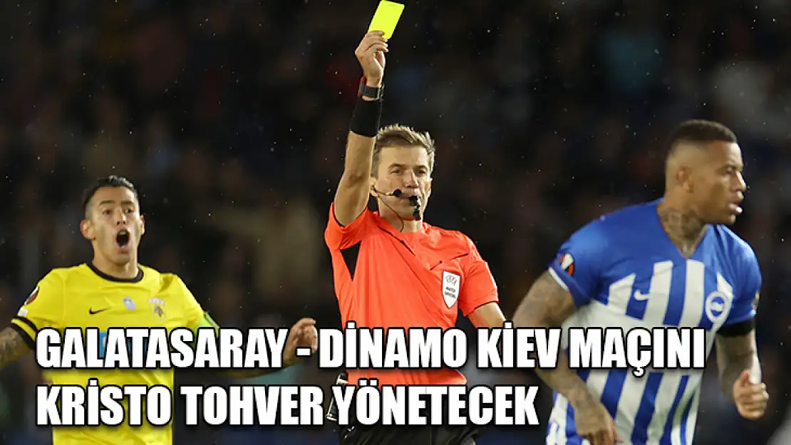 Galatasaray - Dinamo Kiev maçını Kristo Tohver yönetecek