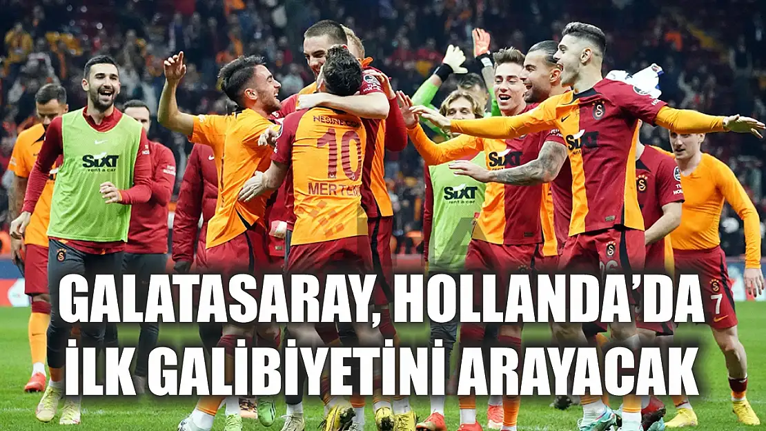 Galatasaray, Hollanda'da ilk galibiyetini arayacak