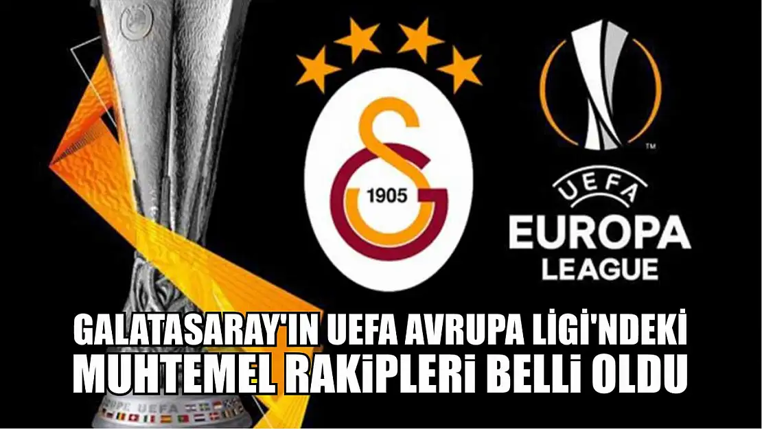 Galatasaray'ın UEFA Avrupa Ligi'ndeki Muhtemel Rakipleri Belli Oldu