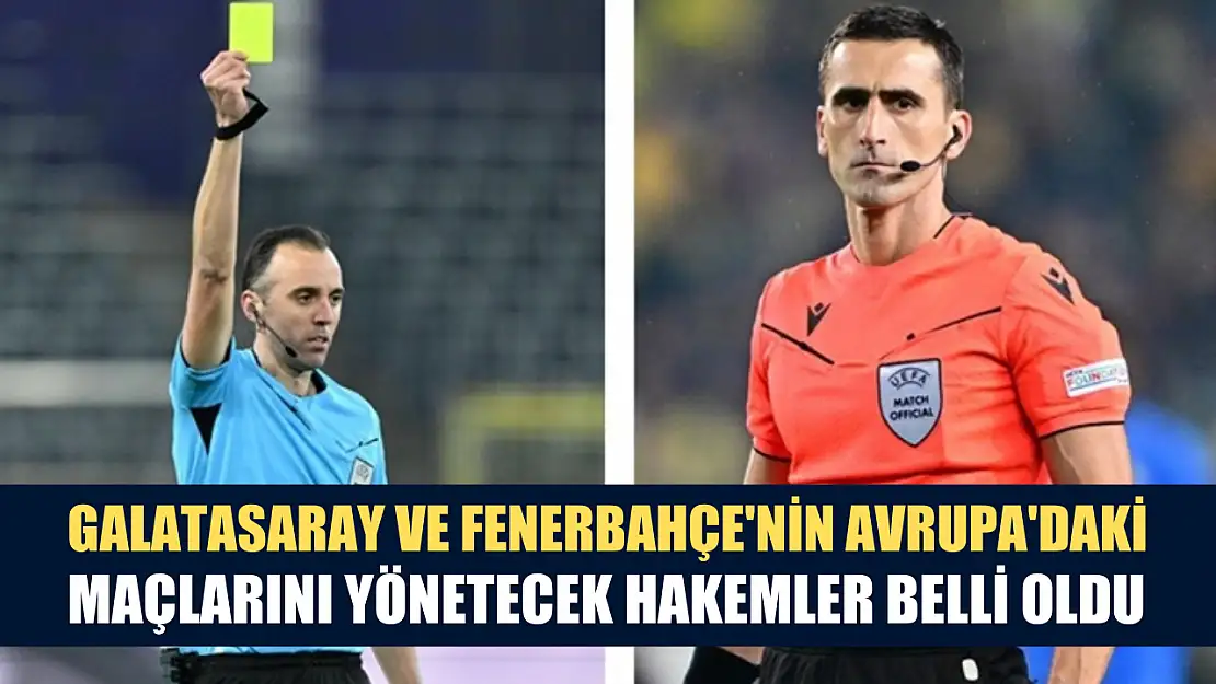 Galatasaray ve Fenerbahçe'nin Avrupa'daki maçlarını yönetecek hakemler belli oldu