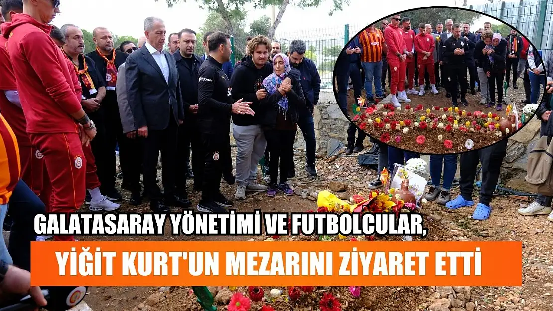 Galatasaray yönetimi ve futbolcular, Yiğit Kurt'un mezarını ziyaret etti