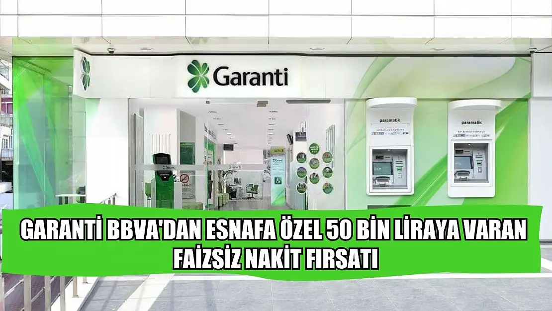 Garanti BBVA'dan esnafa özel 50 bin liraya varan faizsiz nakit fırsatı