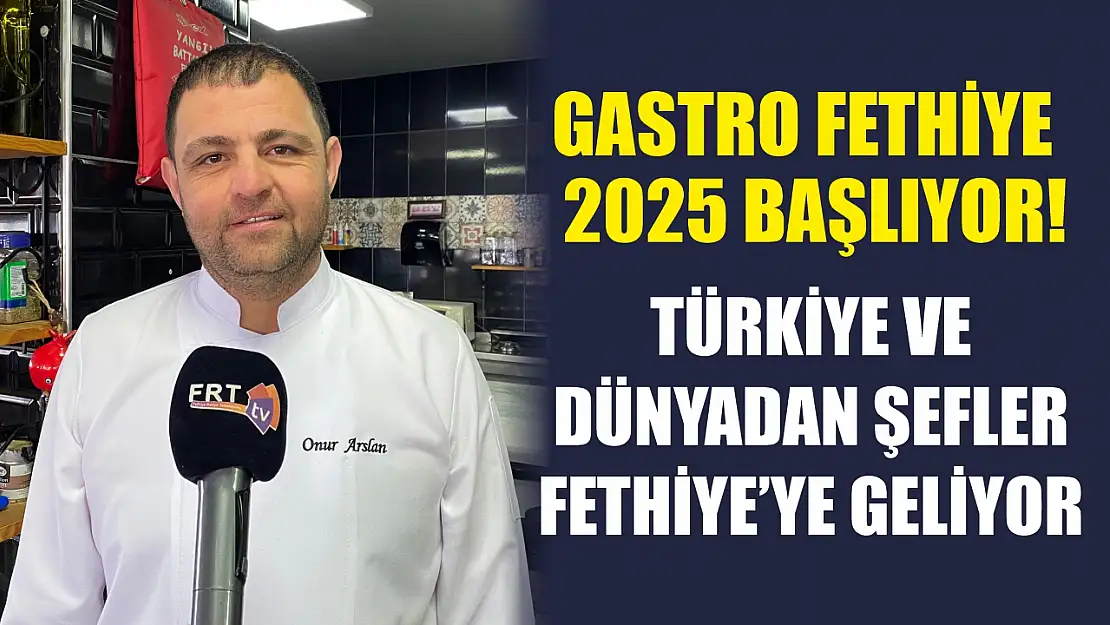 Gastro Fethiye 2025 başlıyor! Türkiye ve dünyadan şefler Fethiye'ye geliyor