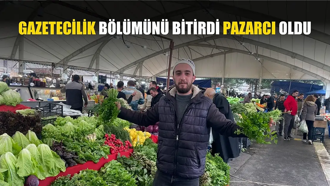 Gazetecilik bölümünü bitirdi pazarcı oldu