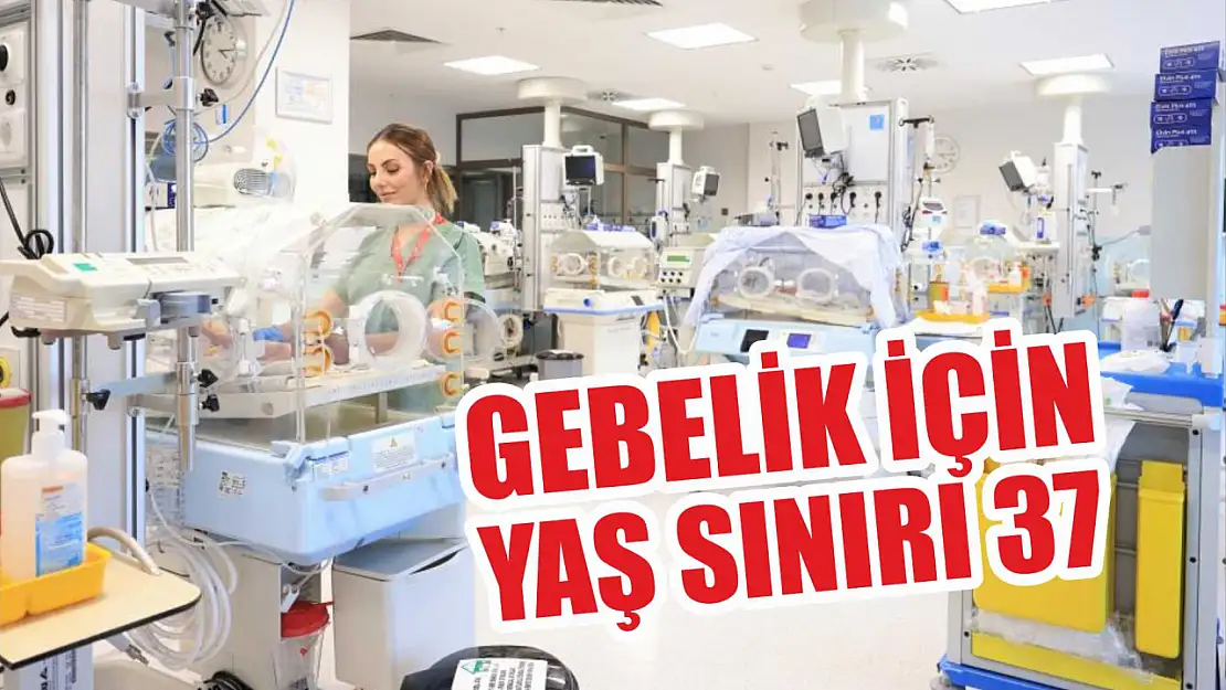 Gebelik için yaş sınırı 37