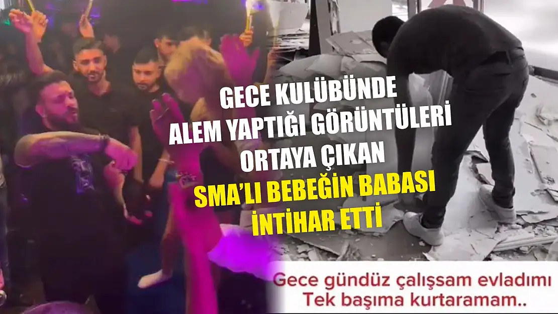 Gece kulübünde alem yaptığı görüntüleri ortaya çıkan SMA'lı bebeğin babası intihar etti