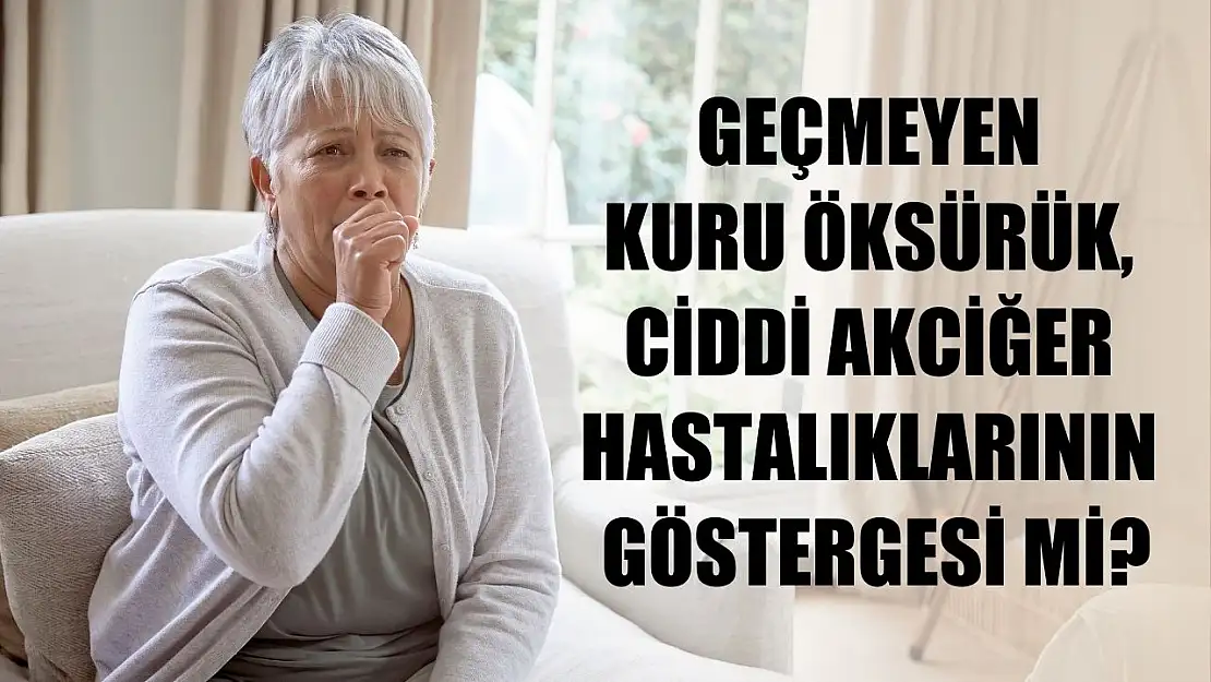 Geçmeyen kuru öksürük, ciddi akciğer hastalıklarının göstergesi mi