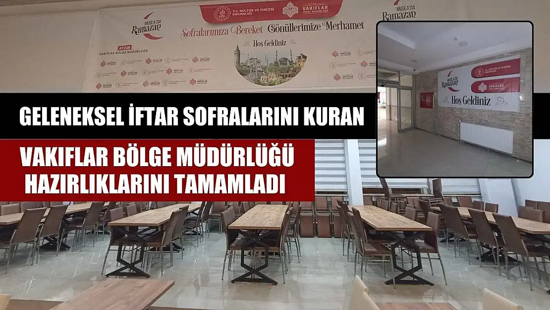 Geleneksel iftar sofralarını kuran Vakıflar Bölge Müdürlüğü hazırlıklarını tamamladı