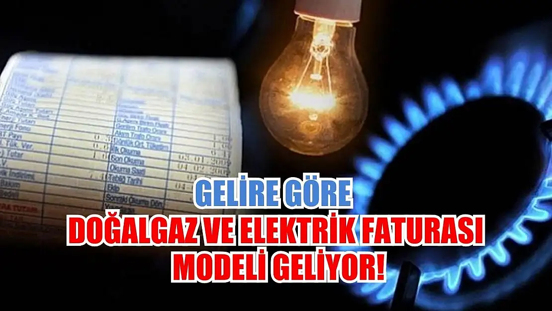 Gelire Göre Doğalgaz ve Elektrik Faturası Modeli Geliyor!