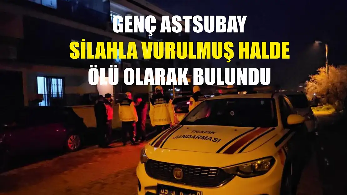 Genç astsubay silahla vurulmuş halde ölü olarak bulundu