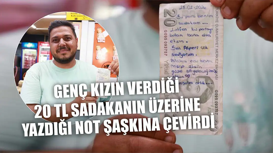 Genç kızın verdiği 20 TL sadakanın üzerine yazdığı not şaşkına çevirdi