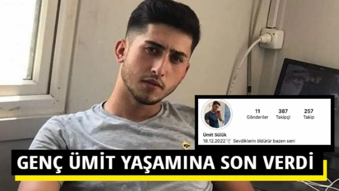 GENÇ ÜMİT YAŞAMINA SON VERDİ