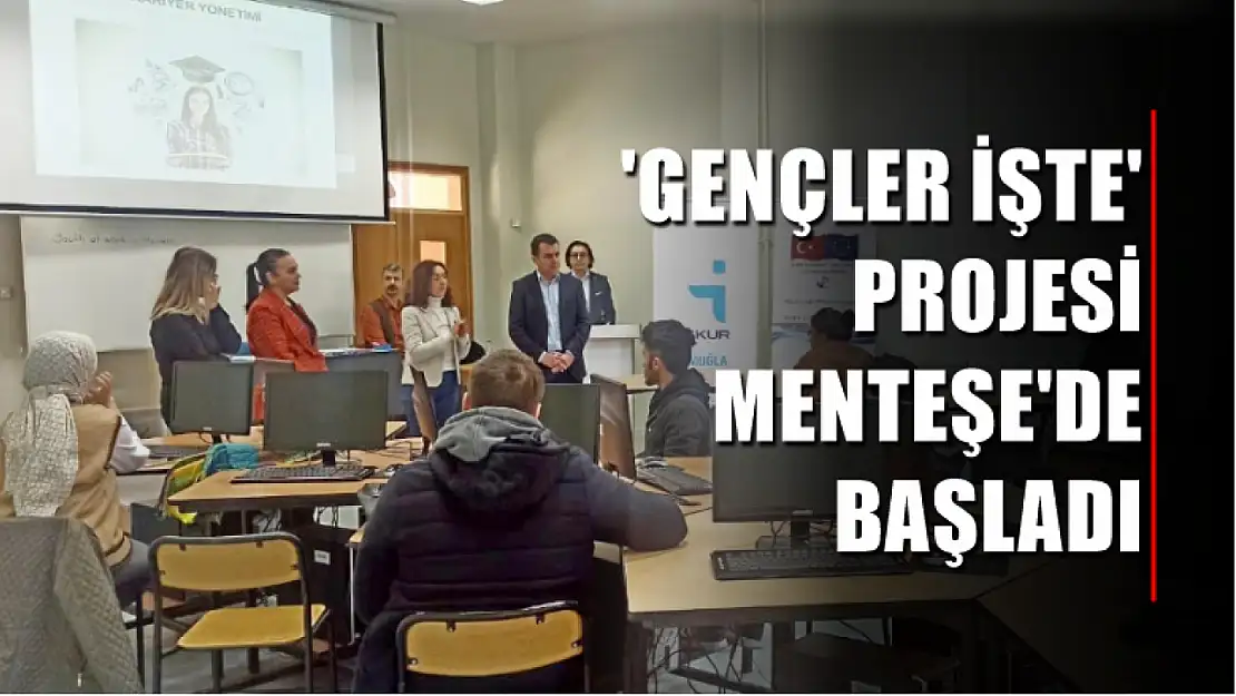 'Gençler İşte' Projesi Menteşe'de başladı