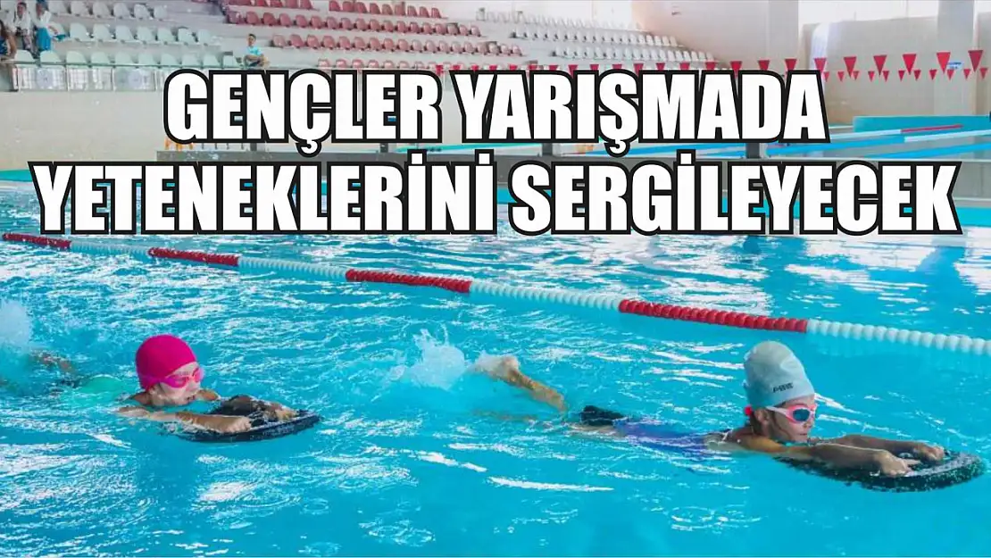 Gençler yarışmada yeteneklerini sergileyecek