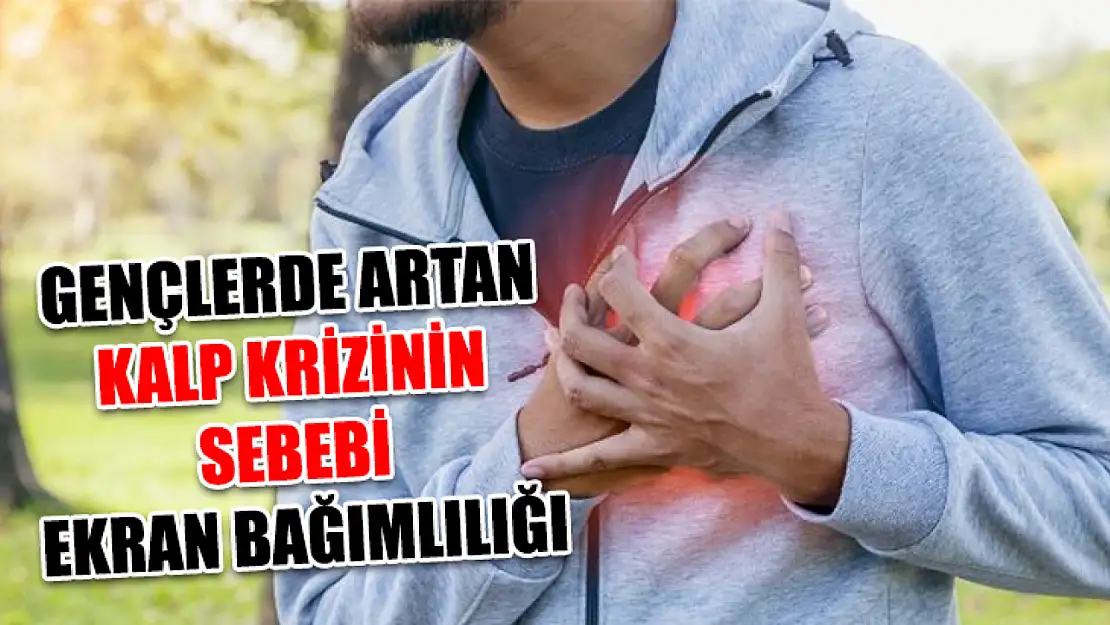 Gençlerde artan kalp krizinin sebebi ekran bağımlılığı