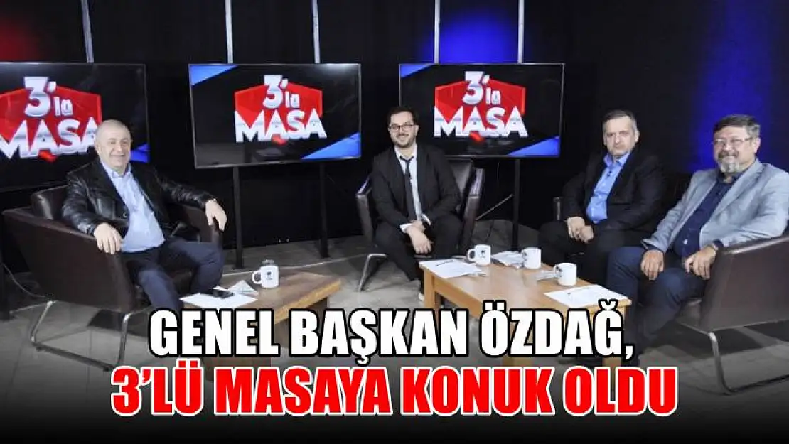 Genel Başkan Özdağ, 3'lü Masaya Konuk Oldu