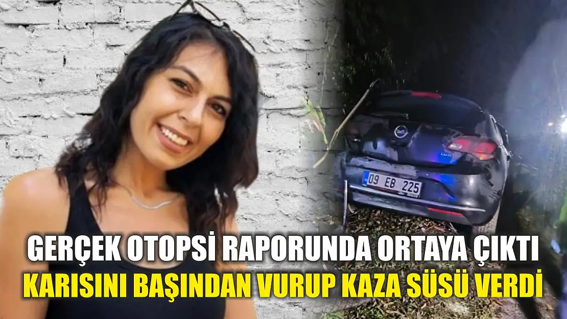 Gerçek otopsi raporunda ortaya çıktı: Karısını başından vurup kaza süsü verdi