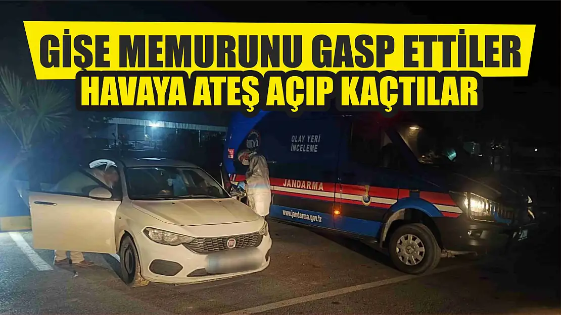 Gişe memurunu gasp ettiler, havaya ateş açıp kaçtılar