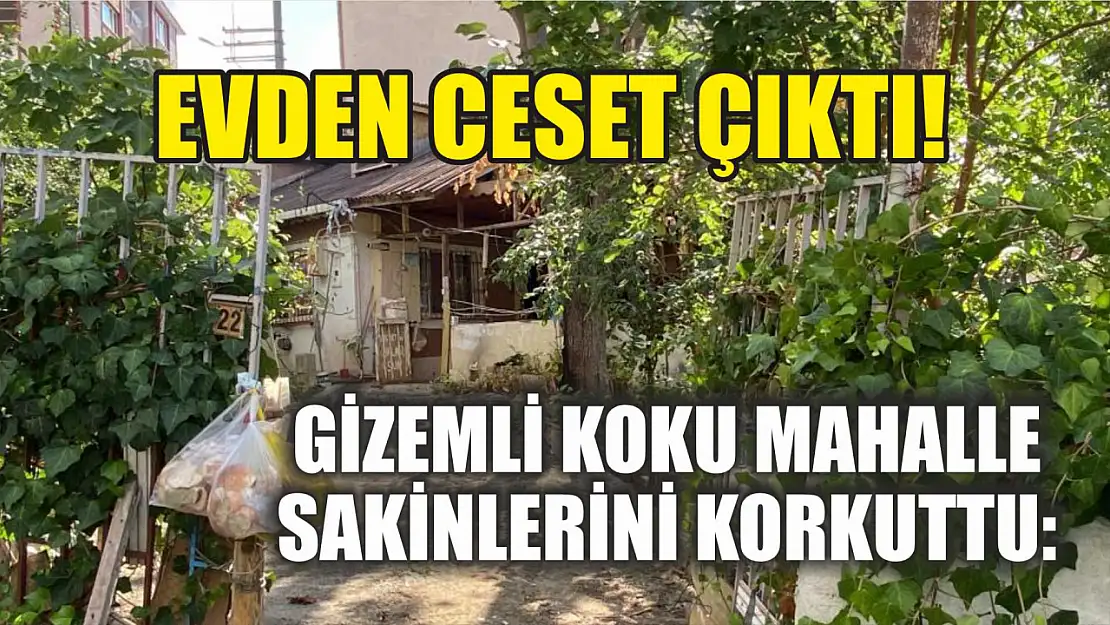 Gizemli Koku Mahalle Sakinlerini Korkuttu: Evden Ceset Çıktı!