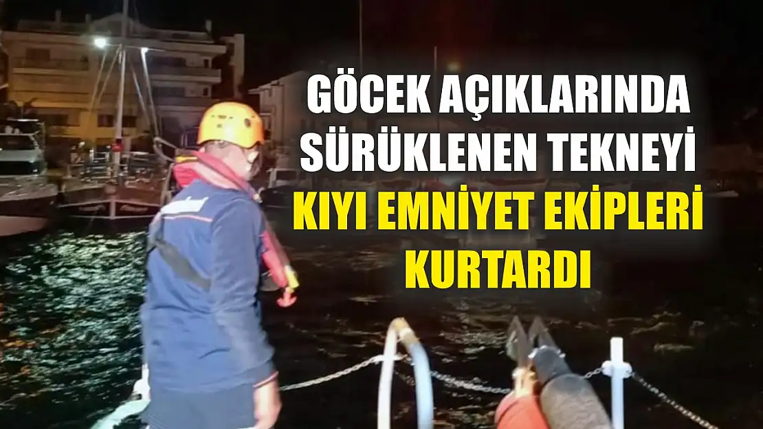 Göcek açıklarında sürüklenen tekneyi Kıyı Emniyet ekipleri kurtardı