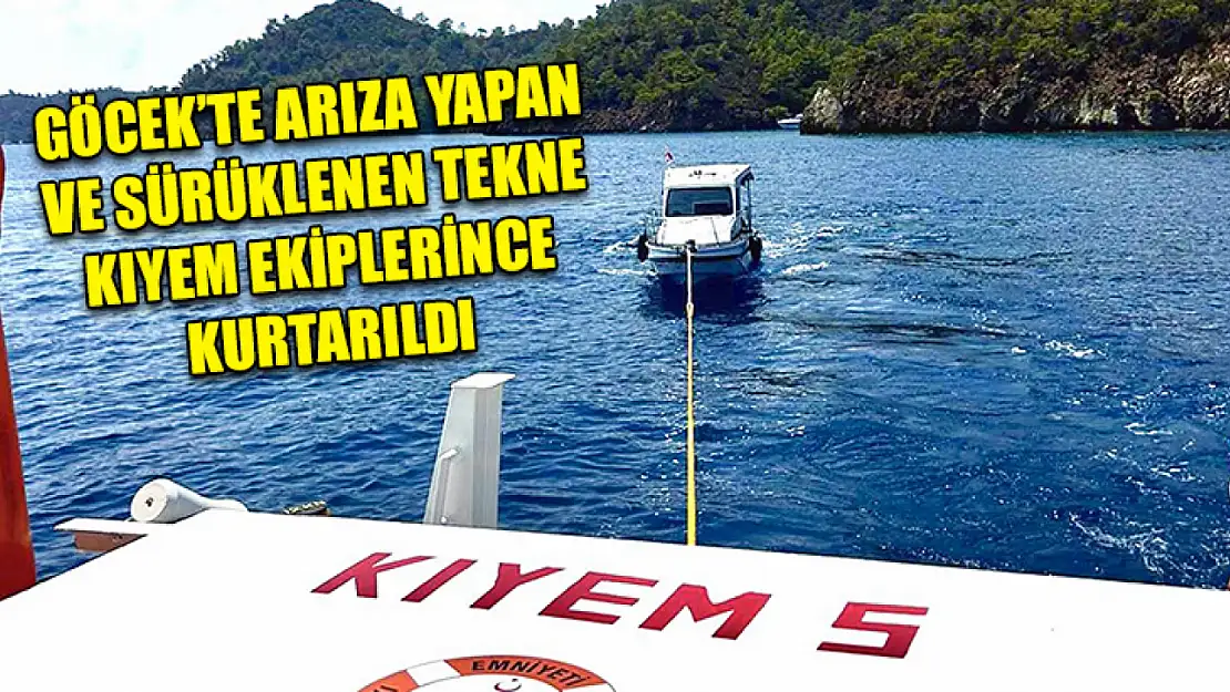 Göcek'te arıza yapan ve sürüklenen tekne KIYEM ekiplerince kurtarıldı