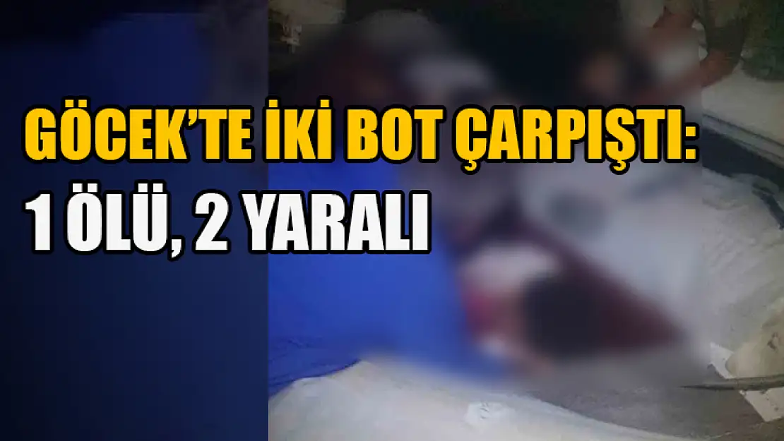 Göcek'te iki bot çarpıştı: 1 ölü, 2 yaralı