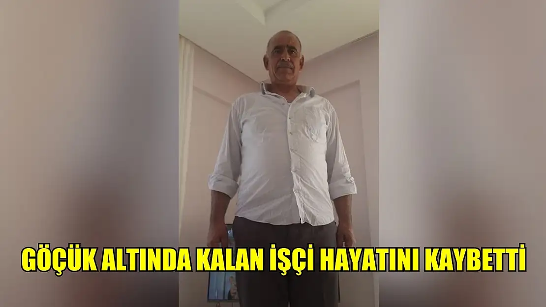 Göçük altında kalan işçi hayatını kaybetti