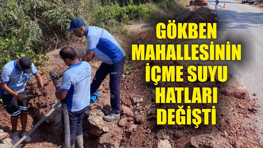 Gökben Mahallesinin içme suyu hatları değişti