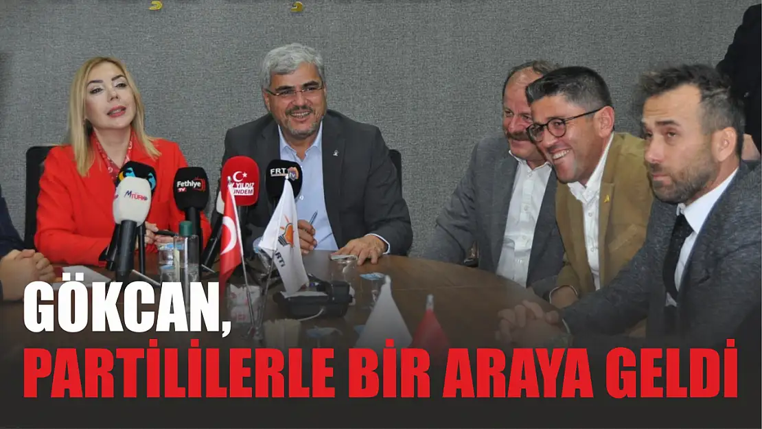 Gökcan, partililerle bir araya geldi