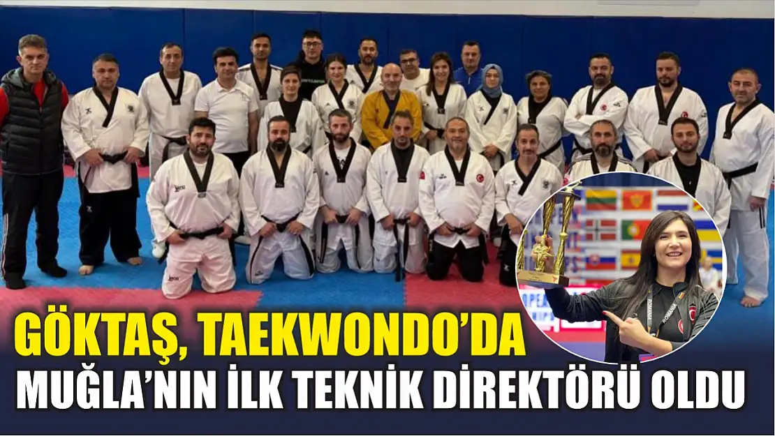 Göktaş, Taekwondo'da Muğla'nın ilk teknik direktörü oldu