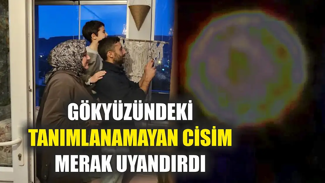 Gökyüzündeki tanımlanamayan cisim merak uyandırdı