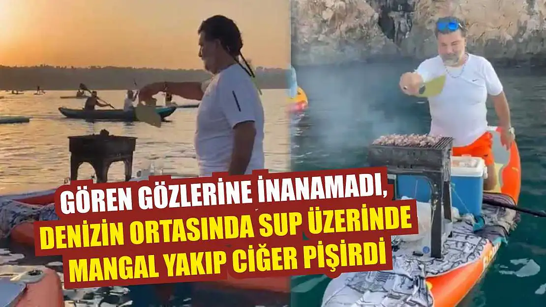Gören gözlerine inanamadı, denizin ortasında SUP üzerinde mangal yakıp ciğer pişirdi