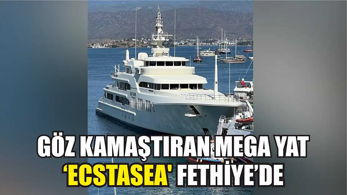 Göz kamaştıran mega yat 'Ecstasea' Fethiye'de