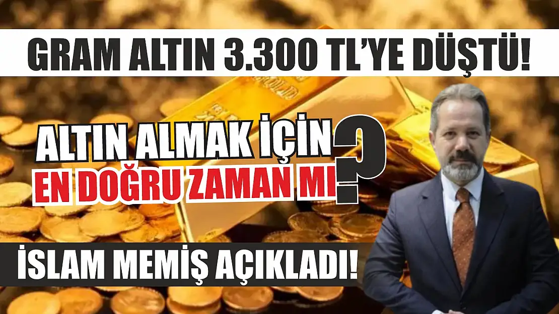 Gram altın 3.300 TL'ye düştü! Altın almak için en doğru zaman mı? İslam Memiş açıkladı!