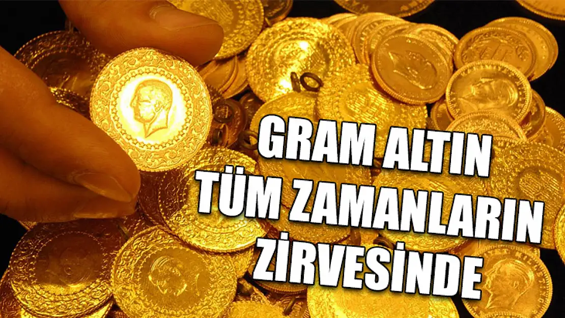 Gram Altın Tüm Zamanların Zirvesinde