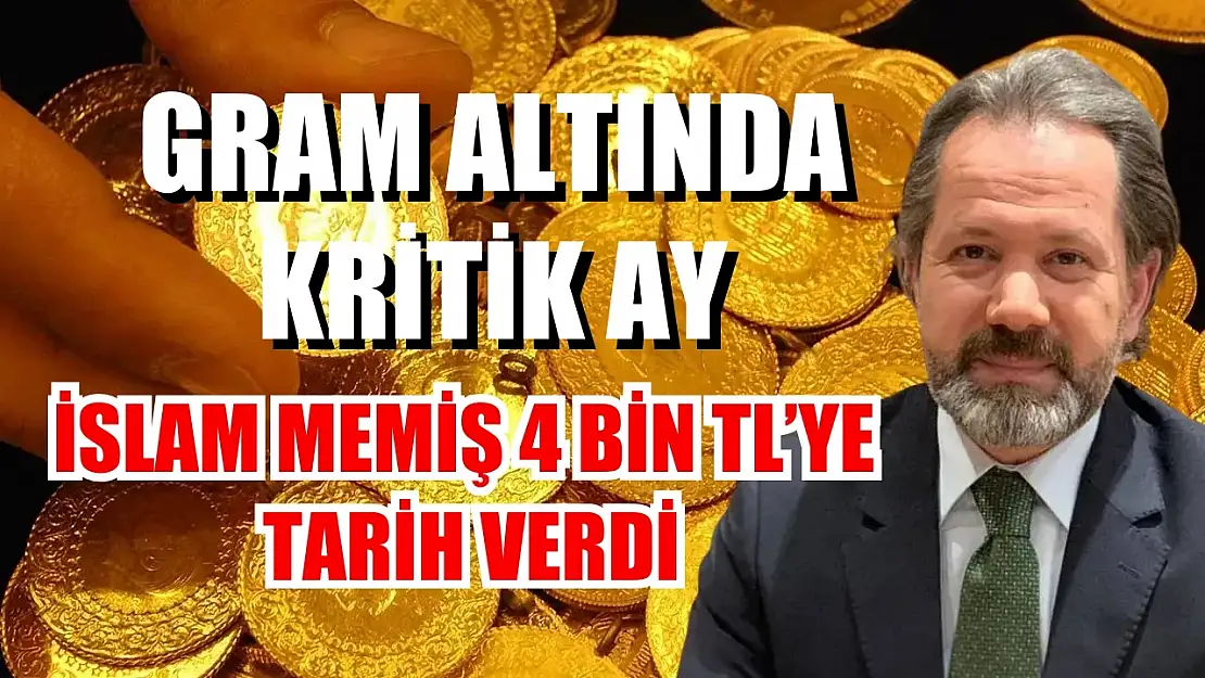 Gram Altında Kritik Ay: İslam Memiş 4 Bin TL'ye Tarih Verdi