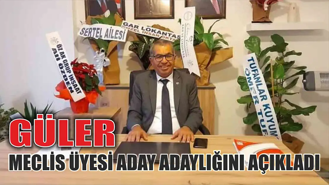 Güler Meclis Üyesi Aday Adaylığını Açıkladı