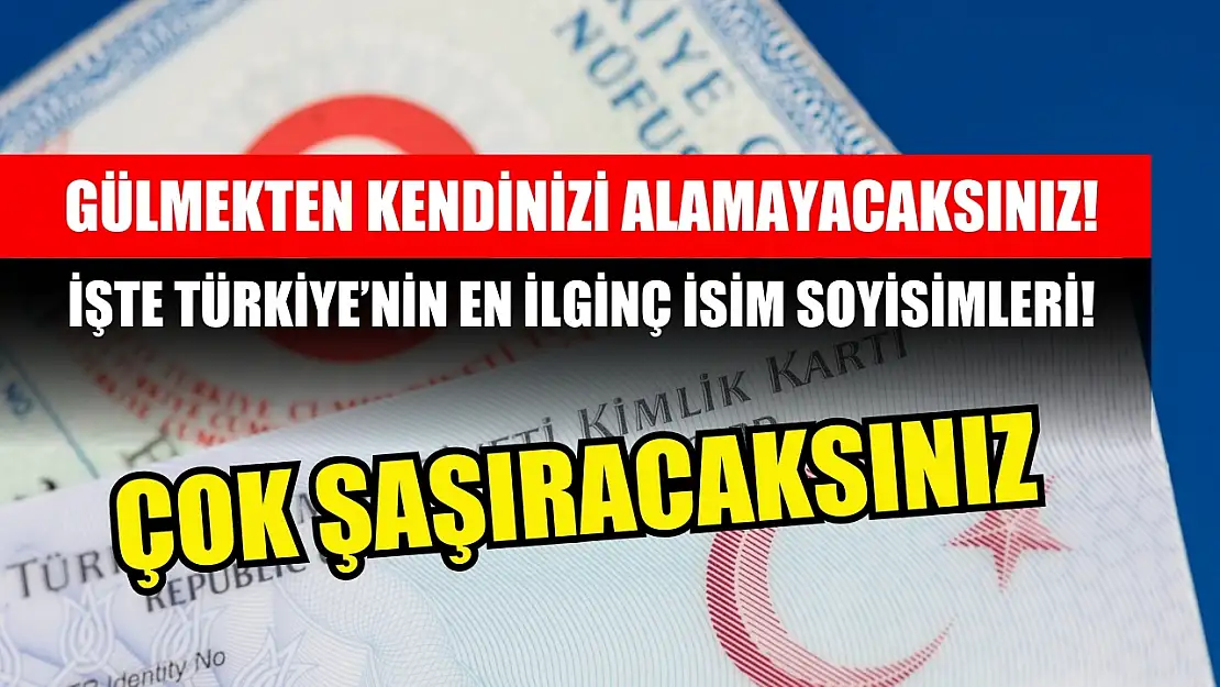 Gülmekten kendinizi alamayacaksınız! İşte Türkiye'nin en ilginç isim soyisimleri!