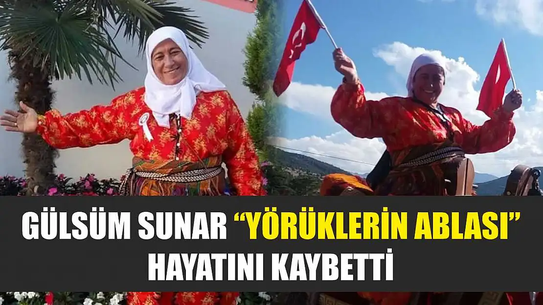 Gülsüm Sunar 'Yörüklerin Ablası' hayatını kaybetti