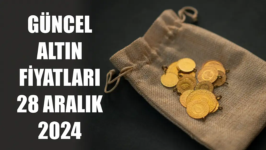 Güncel altın fiyatları 28 Aralık 2024