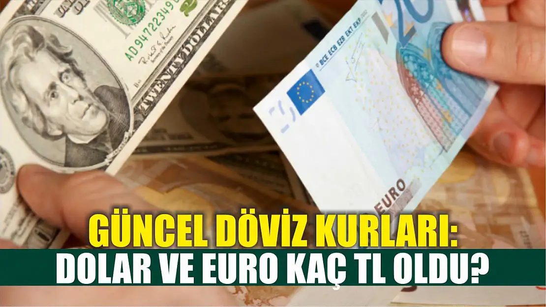 Güncel döviz kurları: Dolar ve Euro kaç TL oldu?