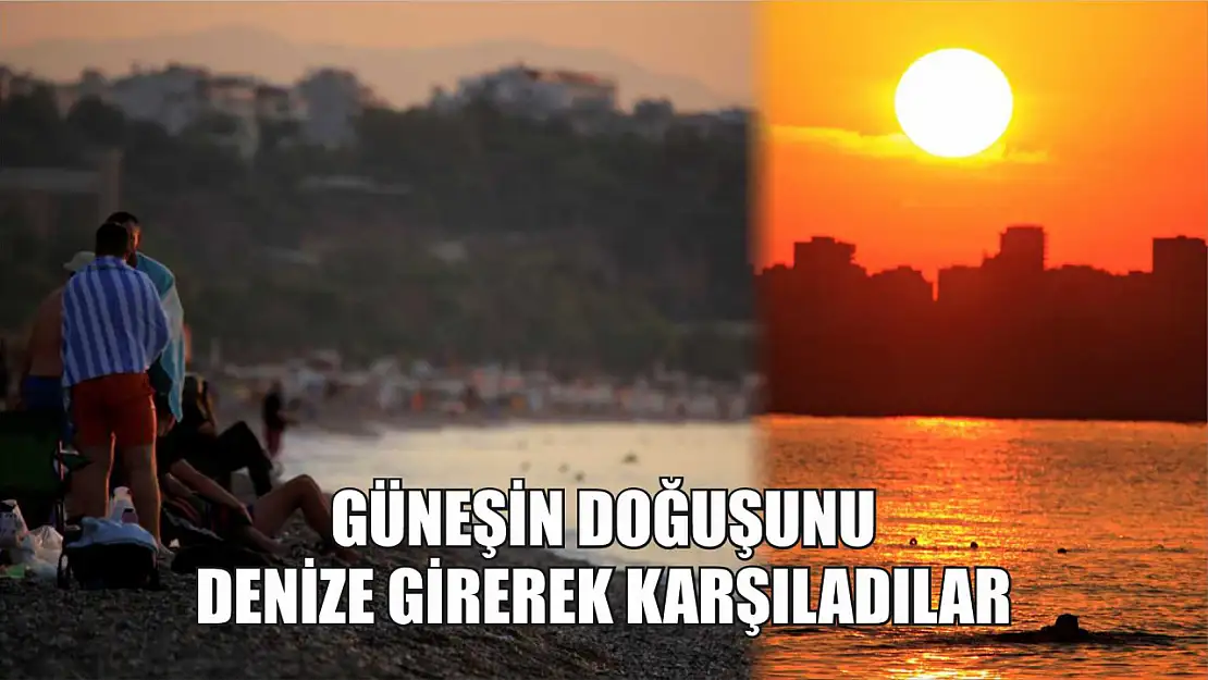 Güneşin doğuşunu denize girerek karşıladılar