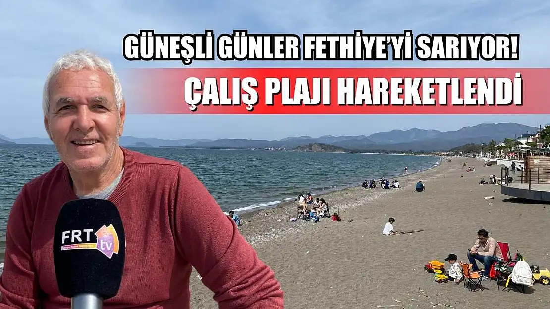 Güneşli günler Fethiye'yi sarıyor! Çalış Plajı hareketlendi