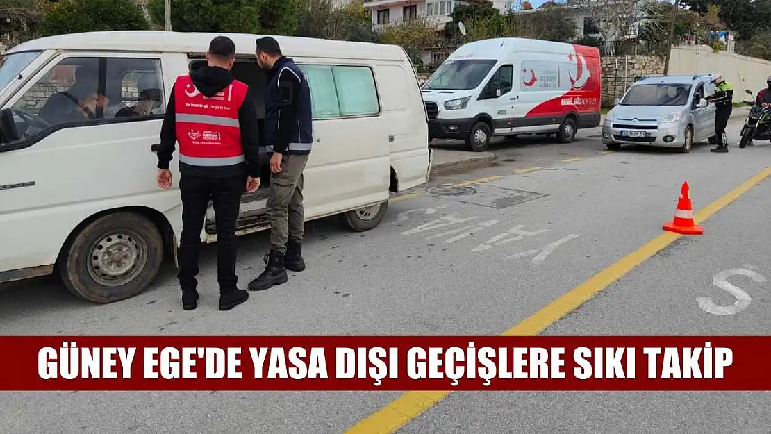 Güney Ege'de yasa dışı geçişlere sıkı takip