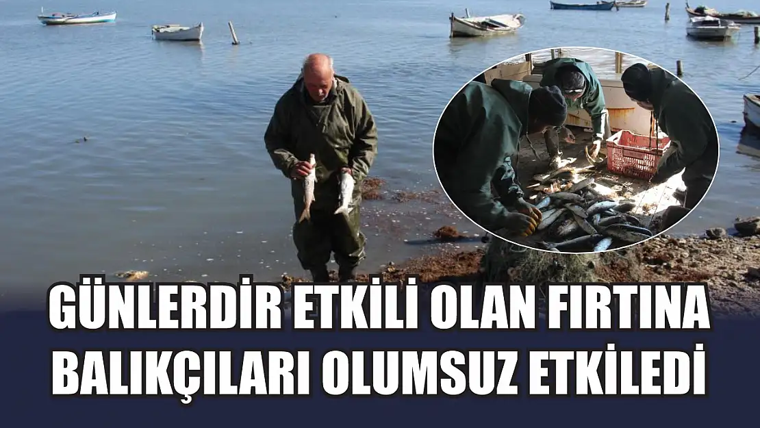 Günlerdir etkili olan fırtına balıkçıları olumsuz etkiledi