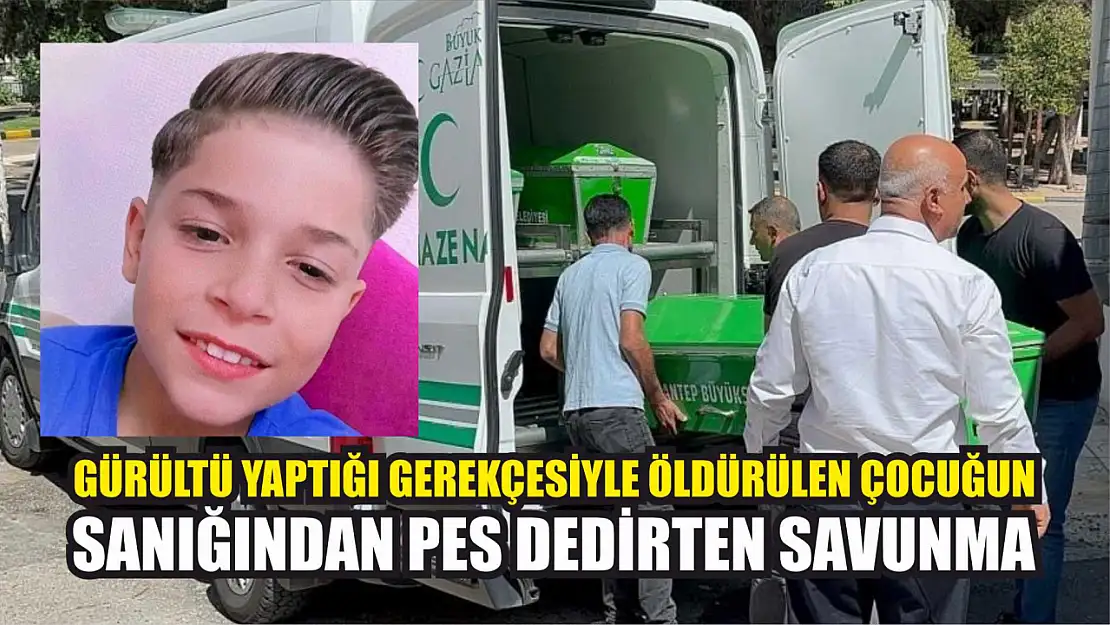 Gürültü yaptığı gerekçesiyle öldürülen çocuğun sanığından pes dedirten savunma