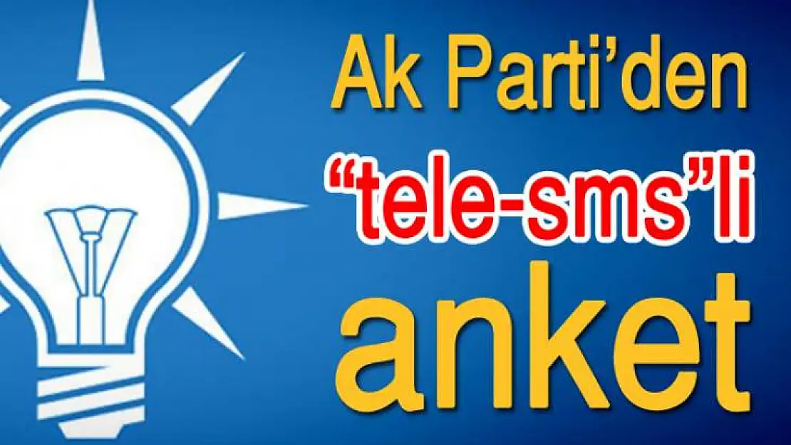 AK PARTİ'DE SMS ANKET ÇALIŞMASI