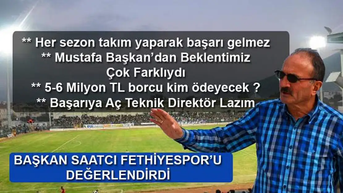 FETHİYESPOR'DA BAŞARISIZLIK BEHÇET SAATCI'YI DA ÜZDÜ