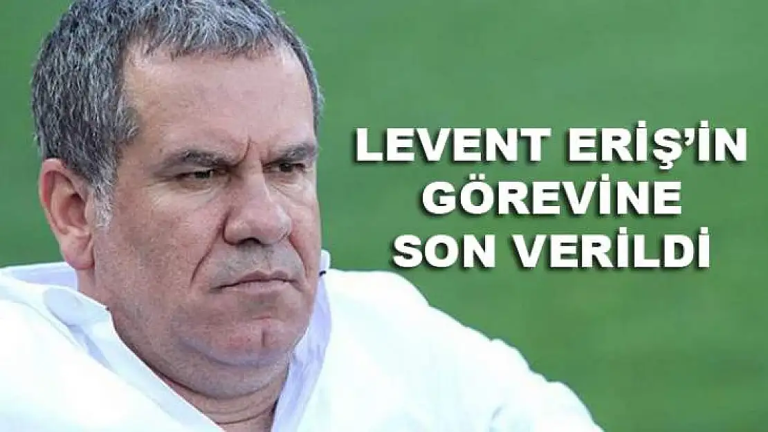 FETHİYESPOR YÖNETİMİ LEVENT ERİŞ'İN GÖREVİNE SON VERDİ